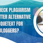 Why Check Plagiarism Is A Better Alternative To Quetext For Bloggers
